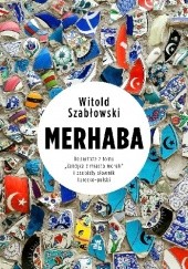 Okładka książki Merhaba. Reportaże z tomu „Zabójca z miasta moreli” i osobisty słownik turecko-polski Witold Szabłowski