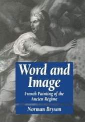 Okładka książki Word and Image. French Painting of the Ancien Régime Norman Bryson
