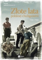 Złote lata polskiej chuliganerii 1950-1960