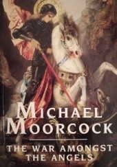 Okładka książki The War Amongst the Angels Michael Moorcock