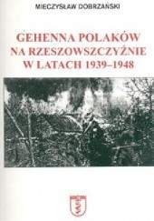 Gehenna Polaków na Rzeszowszczyźnie w latach 1939-1948