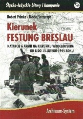Kierunek Festung Breslau. Natarcie 6 Armii w kierunku wrocławskim od 8 do 15 lutego 1945 roku.