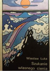 Okładka książki Szukanie własnego cienia Wiesław Łuka