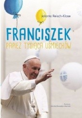 Okładka książki Franciszek. Papież tysiąca uśmiechów Jolanta Reisch-Klose