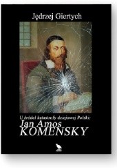 Okładka książki U źródeł katastrofy dziejowej Polski: Jan Amos Komensky Jędrzej Giertych