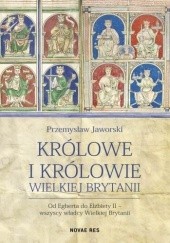 Okładka książki Królowe i królowie Wielkiej Brytanii Przemysław Jaworski