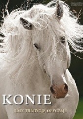 Okładka książki Konie. Rasy, tradycje, obyczaje Susanna Cottica, Luca Paparelli