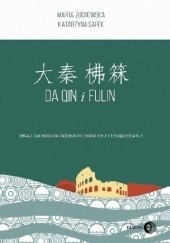 Okładka książki Da Qin i Fulin. Obraz Zachodu w źródłach chińskich z I tysiąclecia n.e. Katarzyna Sarek, Marta Żuchowska