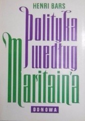 Okładka książki Polityka według Jacques Maritain'a Henry Bars