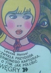 Okładka książki Niezwykła przygoda Czerwonego Kapturka czyli O tym,jak polubić Węgry Leszek Hensel