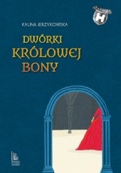 Okładka książki Dwórki królowej Bony Kalina Jerzykowska