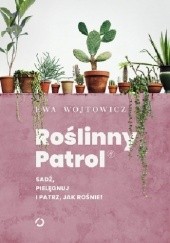 Okładka książki Roślinny Patrol. Sadź, pielęgnuj i patrz, jak rośnie! Ewa Wojtowicz