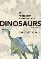 Okładka książki The Princeton Field Guide to Dinosaurs (Second Edition) Gregory Scott Paul
