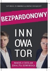 Okładka książki Bezpardonowy Innowator Maciej Cieślak, Danuta Sowińska