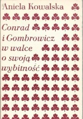 Okładka książki Conrad i Gombrowicz w walce o swoją wybitność Aniela Kowalska