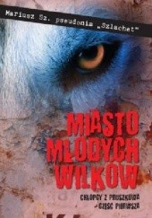 Okładka książki Miasto młodych wilków Mariusz Sz