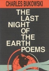 Okładka książki The Last Night of the Earth Poems Charles Bukowski