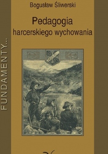 Okładka książki Pedagogia harcerskiego wychowania Bogusław Śliwerski