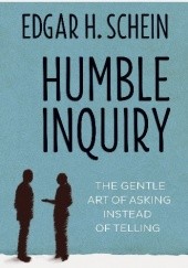 Okładka książki Humble Inquiry: The Gentle Art of Asking Instead of Telling Edgar Schein