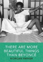 Okładka książki There Are More Beautiful Things Than Beyoncé Morgan Parker