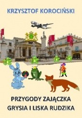 Okładka książki Przygody zajączka Grysia i liska Rudzika Krzysztof Korociński