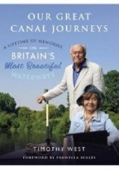 Okładka książki Our Great Canal Journeys: A Lifetime of Memories on Britain's Most Beautiful Waterways Timothy West