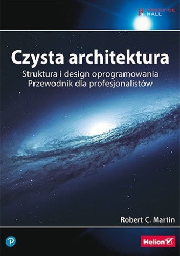 Okładka książki Czysta architektura. Struktura i design oprogramowania. Przewodnik dla profesjonalistów Robert Cecil Martin