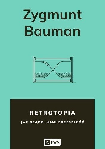 Okładka książki Retrotopia. Jak rządzi nami przeszłość Zygmunt Bauman