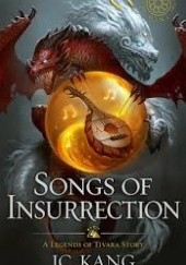 Okładka książki Songs of Insurrection: A Legend of Tivara Epic Fantasy J C Kang