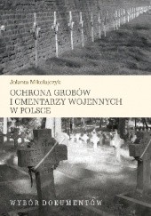 Okładka książki Ochrona grobów i cmentarzy wojennych w Polsce. Wybór dokumentów Jolanta Mikołajczyk