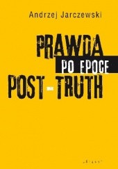 Okładka książki Prawda po epoce post-truth Andrzej Jarczewski