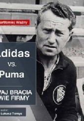 Okładka książki Adidas kontra Puma. Dwaj bracia, dwie firmy. Adolf i Rudolf Dassler Łukasz Tomys