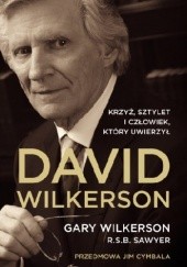 Okładka książki Dawid Wilkerson. Krzyż, sztylet i człowiek, który uwierzył R.S.B. Sawyer, Gary Wilkerson