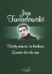 Okładka książki Kiedy mówisz, że kochasz Jan Twardowski