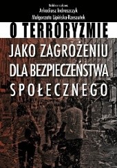 Okładka książki O terroryzmie jako zagrożeniu dla bezpieczeństwa społecznego Arkadiusz Indraszczyk, Małgorzata Lipińska-Rzeszutek