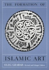 Okładka książki The Formation of Islamic Art Oleg Grabar