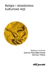 Okładka książki Religia i dziedzictwo kulturowe Azji Joanna Marszałek-Kawa