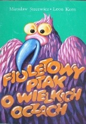 Okładka książki Fioletowy ptak o wielkich oczach Leon Korn, Mirosław Stecewicz