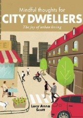 Okładka książki Mindful Thoughts for City Dwellers: The Joy of Urban Living Lucy Anna Scott