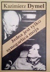 Okładka książki Jedna jest tylko synogarlica moja, czyli Marii i Jerzego Kuncewiczów sztuka życia Kazimierz Dymel