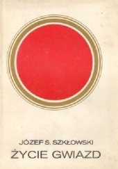 Okładka książki Życie gwiazd Józef S. Szkłowski