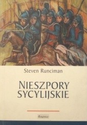 Okładka książki Nieszpory sycylijskie. Dzieje świata śródziemnomorskiego w drugiej połowie XIII wieku Steven Runciman