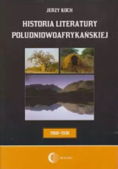 Okładka książki Historia literatury południowoafrykańskiej Literatura afrikaans (Okres usamodzielnienia 1900-1930) Jerzy Koch