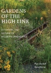 Okładka książki Gardens of the High Line. Elevating the Nature of Modern Landscapes Piet Oudolf