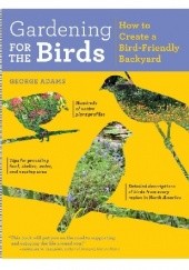 Okładka książki Gardening for the Birds. How to Create a Bird-Friendly Backyard