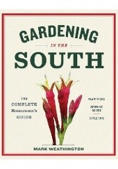Okładka książki Gardening in the South. The Complete Homeowner’s Guide Mark Weathington