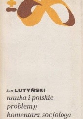 Okładka książki Nauka i polskie problemy. Komentarz socjologa Jan Lutyński