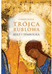Okładka książki Trójca Rublowa. Kult i symbolika Gabriel Bunge OSB