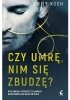 Okładka książki Czy umrę, nim się zbudzę? Emily Koch