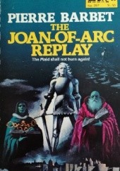 Okładka książki The Joan of Arc Replay Pierre Barbet